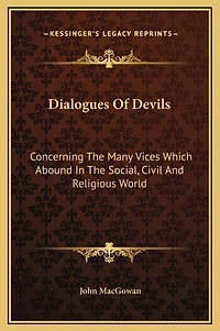 Dialogues Of Devils: Concerning The Many Vices Which Abound In The Social, Civil And Religious World