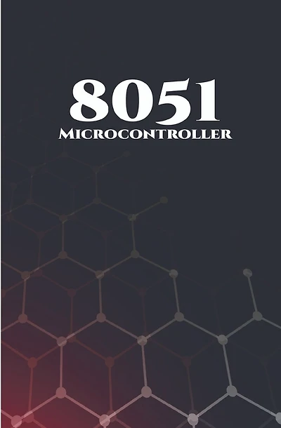 8051 Microcontroller Best 10 Projects: RFID Interfacing, Advanced Thermometer, Computerized Clock, Graphical LCD, Advanced Code Lock, PIR Sensor and GSM Based Security etc..,