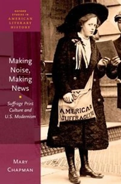 Making Noise, News: Suffrage Print Culture and U.S. Modernism