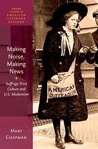 Making Noise, News: Suffrage Print Culture and U.S. Modernism