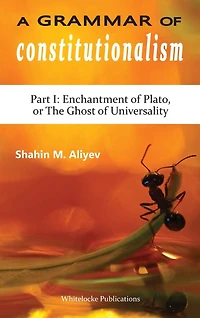 A Grammar of Constitutionalism: Enchantment of Plato, or the Ghost of Universality