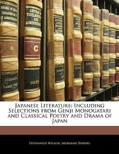 Japanese Literature: Including Selections From Genji Monogatari and Classical Poetry Drama of Japan