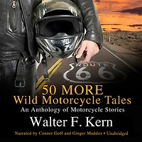 50 MORE Wild Motorcycle Tales: An Anthology of Stories