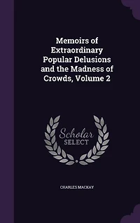 Memoirs of Extraordinary Popular Delusions and the Madness Crowds, Vol. 2 (Classic Reprint)