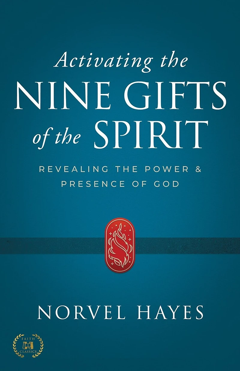 Activating the Nine Gifts of the Spirit: Revealing the Power and Presence of God