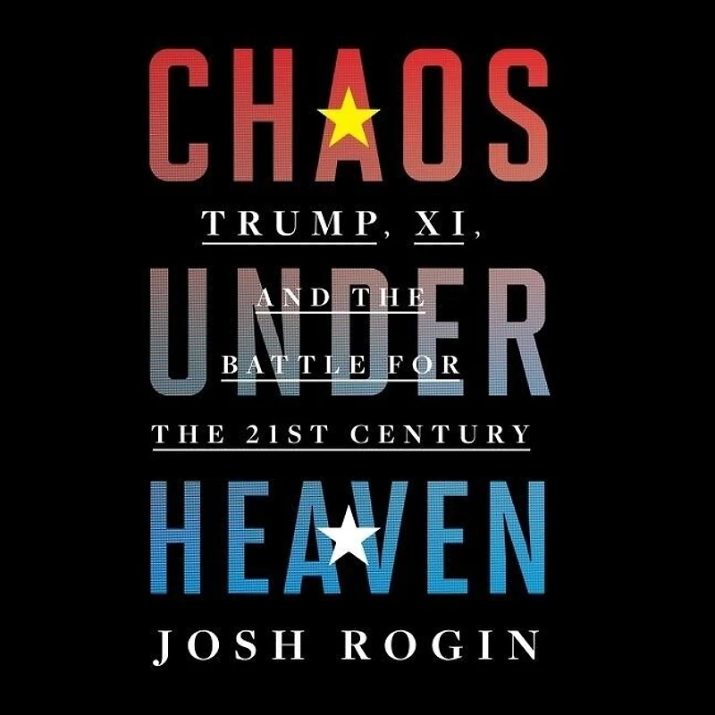 Chaos Under Heaven: Trump, Xi, and the Battle for Twenty-First Century