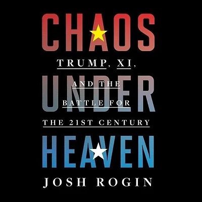 Chaos Under Heaven: Trump, Xi, and the Battle for Twenty-First Century
