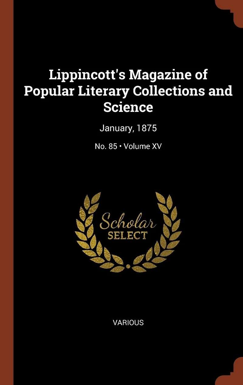 Lippincott's Magazine of Popular Literary Collections and Science: January, 1875; Volume XV; No. 85