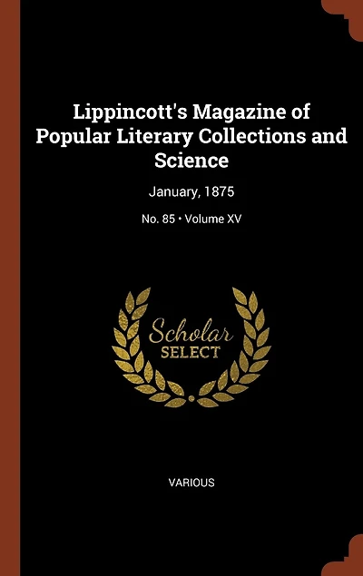 Lippincott's Magazine of Popular Literary Collections and Science: January, 1875; Volume XV; No. 85