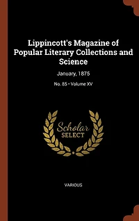 Lippincott's Magazine of Popular Literary Collections and Science: January, 1875; Volume XV; No. 85