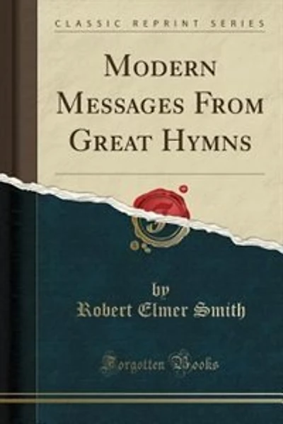 Modern Messages From Great Hymns (Classic Reprint)
