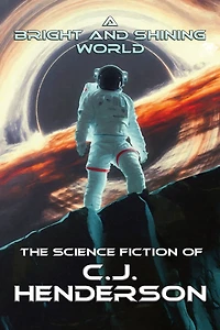A Bright and Shining World: The Science Fiction of CJ Henderson