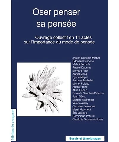 Oser penser sa pensée: ouvrage collectif en 14 actes sur l'importance du mode de pensée