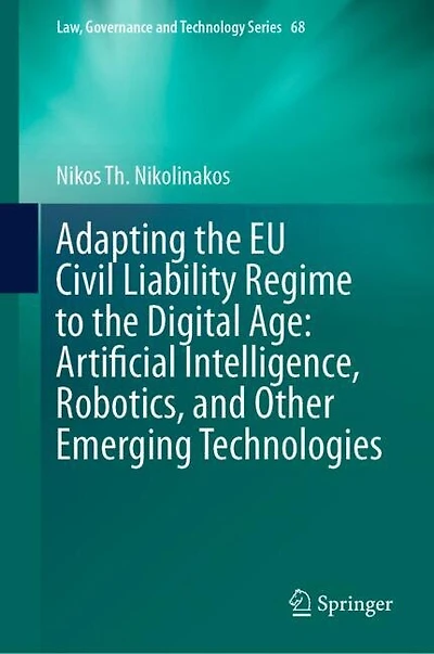 Adapting the EU Civil Liability Regime to Digital Age: Artificial Intelligence, Robotics, and Other Emerging Technologies