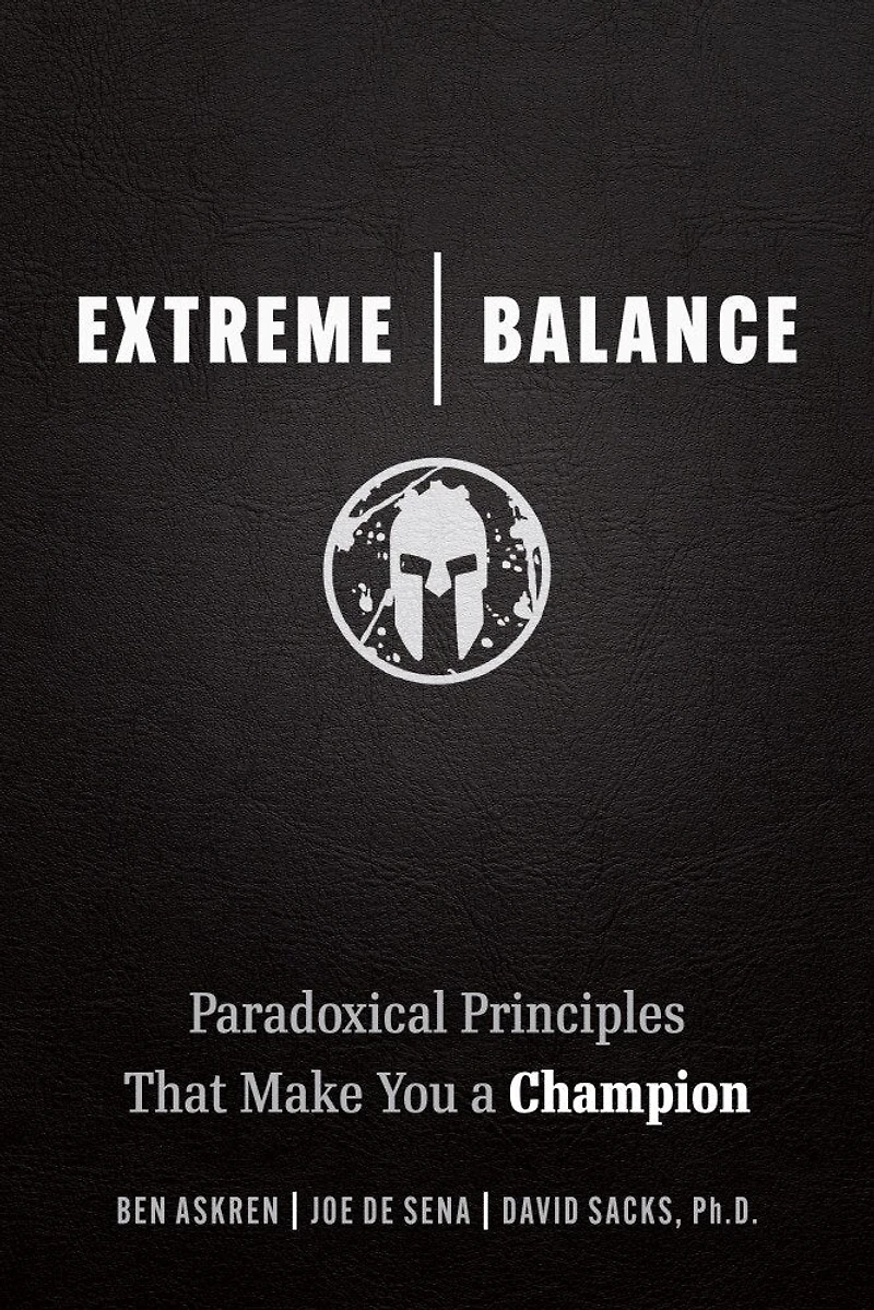 Extreme Balance: Paradoxical Principles That Make You a Champion