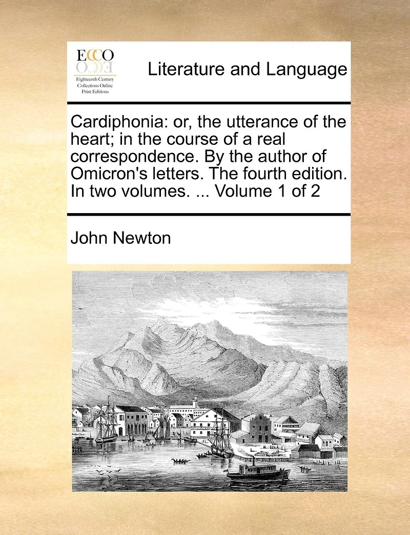 Cardiphonia: Or, The Utterance of Heart; Course a Real Correspondence. By Author Omicron's Letters. Fourth Edition. two Volumes. ... 2; Volume 2