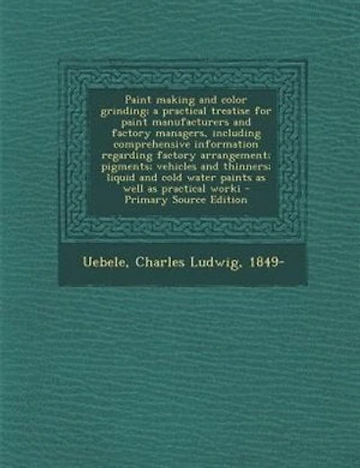 Paint making and color grinding; a practical treatise for paint manufacturers and factory managers, including comprehensive information regarding factory arrangement; pigments; vehicles and thinners; liquid and cold water paints as well as practical worki