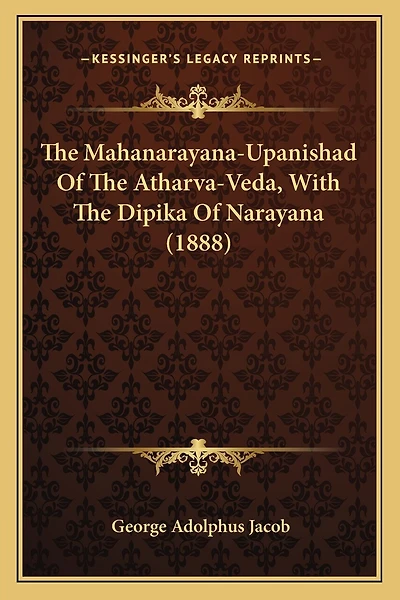The Mahanarayana-Upanishad Of The Atharva-Veda, With The Dipika Of Narayana (1888)