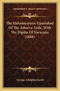 The Mahanarayana-Upanishad Of The Atharva-Veda, With The Dipika Of Narayana (1888)