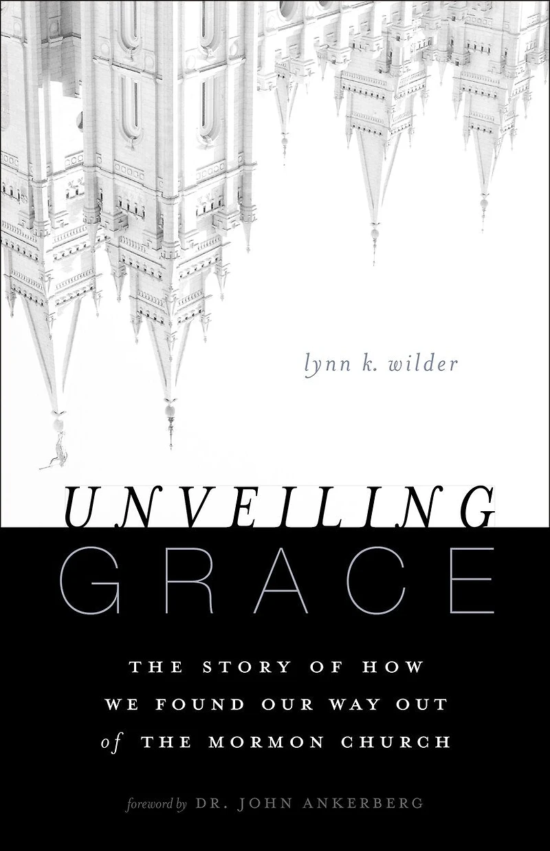 Unveiling Grace: The Story Of How We Found Our Way Out Mormon Church