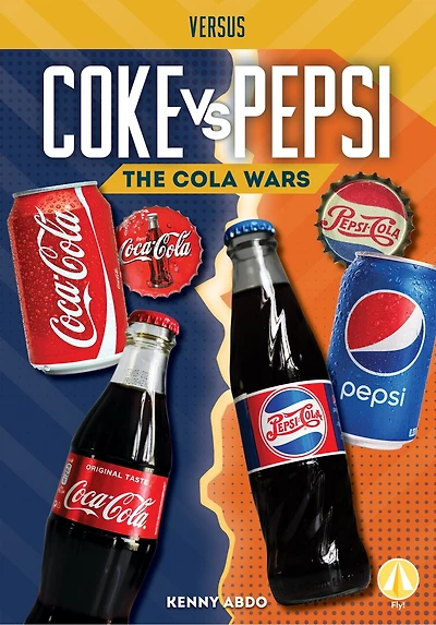 Coke vs. Pepsi: The Cola Wars: The Cola Wars