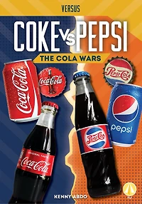 Coke vs. Pepsi: The Cola Wars: The Cola Wars