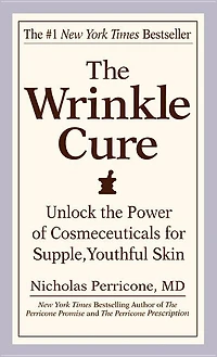The Wrinkle Cure: Unlock the Power of Cosmeceuticals for Supple, Youthful Skin