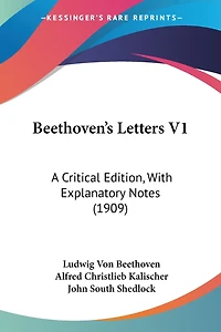 Beethoven's Letters V1: A Critical Edition, With Explanatory Notes (1909)