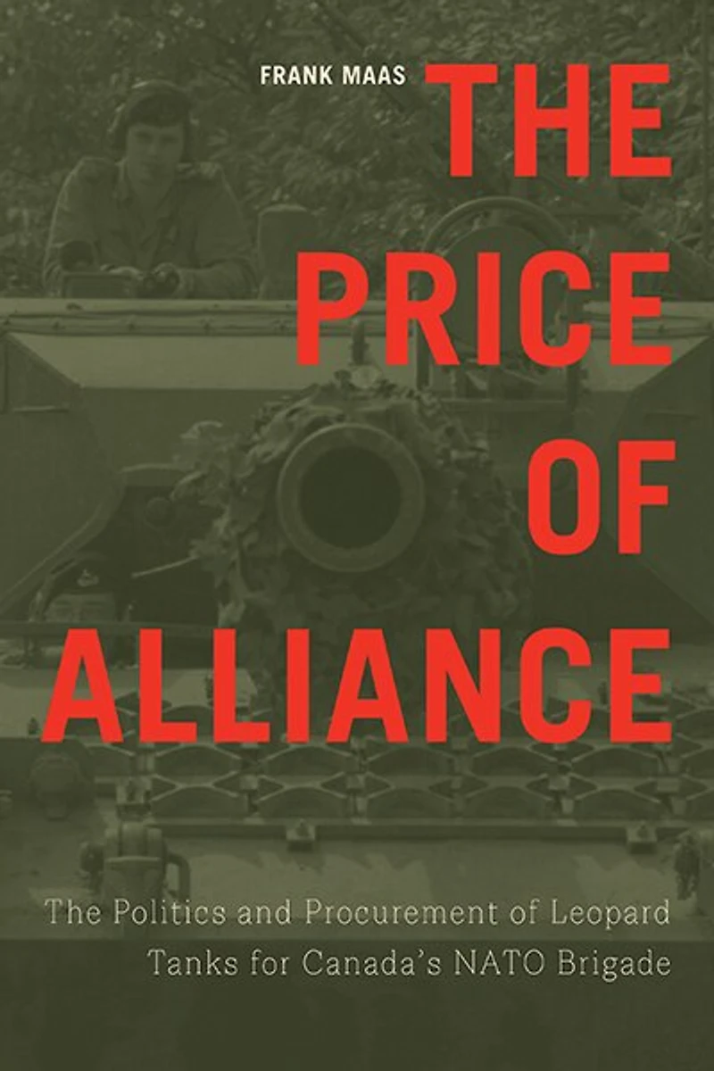 The Price of Alliance: Politics and Procurement Leopard Tanks for Canada's NATO Brigade