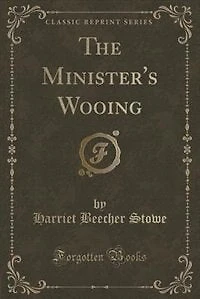 The Minister's Wooing (Classic Reprint)