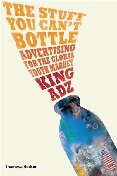 The Stuff You Can't Bottle: Advertising For The Global Youth Market
