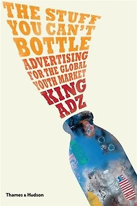 The Stuff You Can't Bottle: Advertising For The Global Youth Market