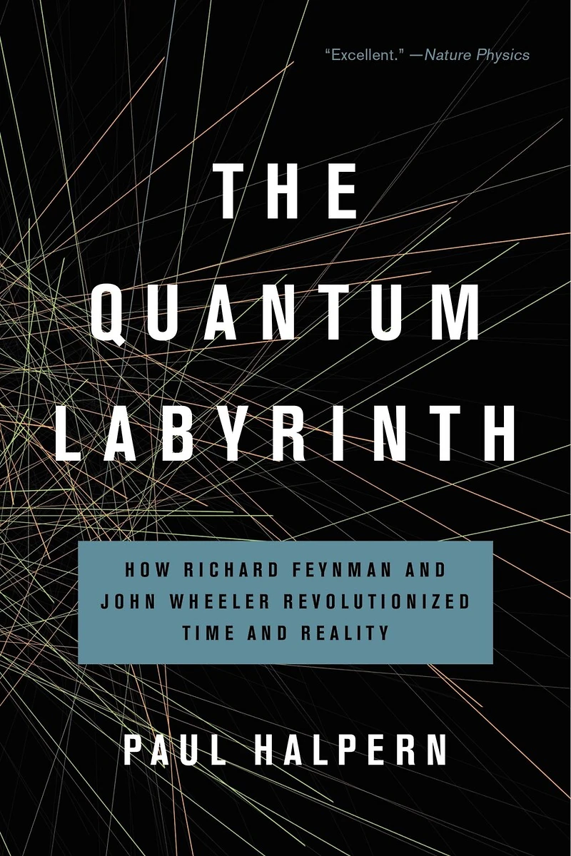 The Quantum Labyrinth: How Richard Feynman and John Wheeler Revolutionized Time Reality
