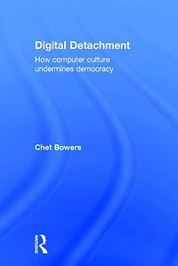 Digital Detachment: How Computer Culture Undermines Democracy