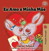 Eu Amo A Minha Mãe: I Love My Mom (portuguese - Portugal Edition)