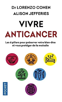 Vivre anticancer : les 6 piliers pour préserver votre bien-être et vous protéger contre la maladie: les 6 piliers pour préserver votre bien-être et vous protéger contre la maladie