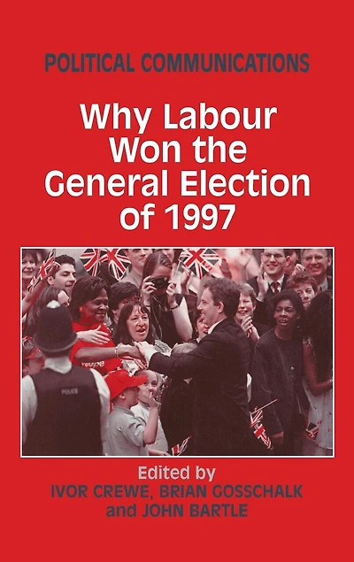 Political Communications: Why Labour Won The General Election Of 1997