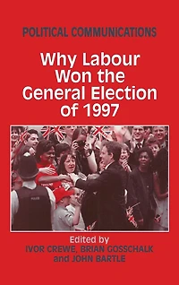 Political Communications: Why Labour Won The General Election Of 1997