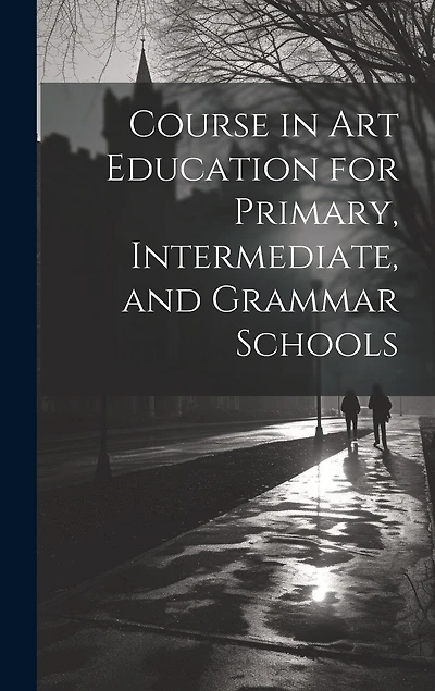 Course in Art Education for Primary, Intermediate, and Grammar Schools