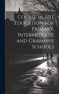 Course in Art Education for Primary, Intermediate, and Grammar Schools
