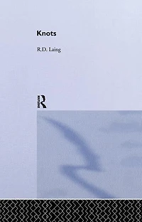 Knots: Selected Works Of Rd Laing: Vol 7