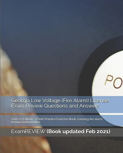 Georgia Low Voltage (Fire Alarm) License Exam Review Questions and Answers 2016/17 Edition: A Self-Practice Exercise Book covering fire alarm technical information