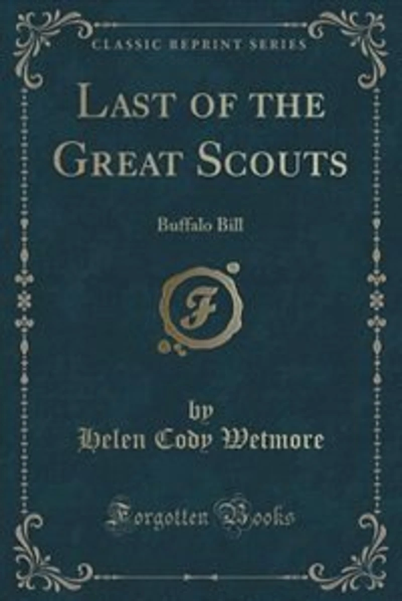 Last of the Great Scouts: Buffalo Bill (Classic Reprint)