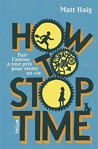 How to stop time: fuir l'amour à tout prix pour rester en vie
