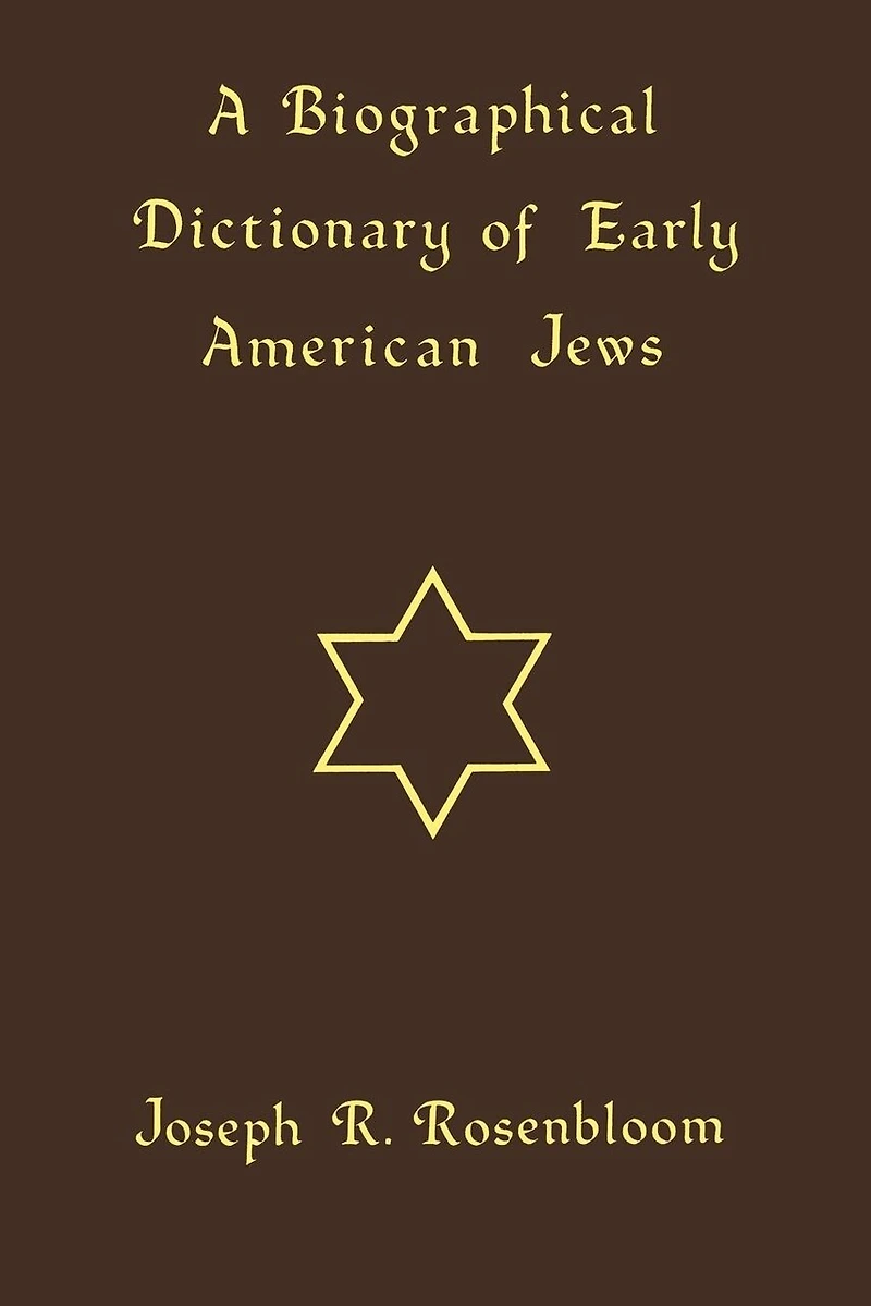 A Biographical Dictionary Of Early American Jews: Colonial Times Through 1800