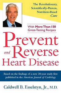 Prevent and Reverse Heart Disease: The Revolutionary, Scientifically Proven, Nutrition-Based Cure