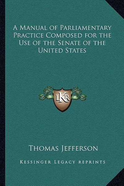 A Manual of Parliamentary Practice Composed for the Use of the Senate of the United States