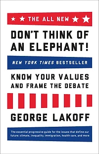 the ALL NEW Don't Think of an Elephant!: Know Your Values and Frame Debate