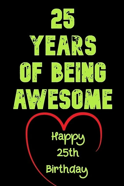 25 Years Of Being Awesome Happy 25th Birthday: 25 Years Old Gift for Boys & Girls