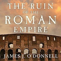 the Ruin of Roman Empire: A New History